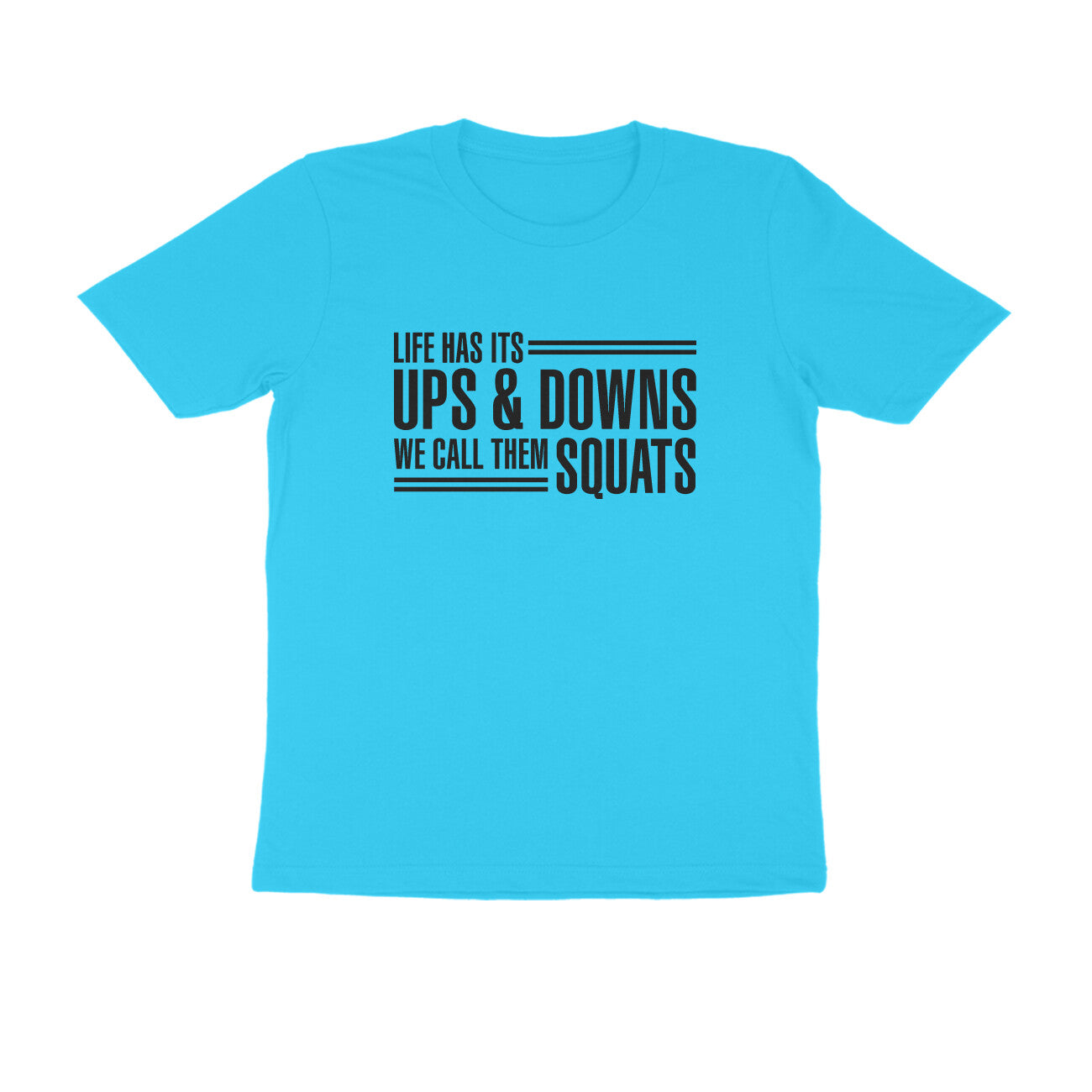 Life has its ups & downs we call them SQUATS.